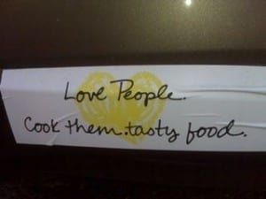 Reads: Love people. Cook them. Tasty food.