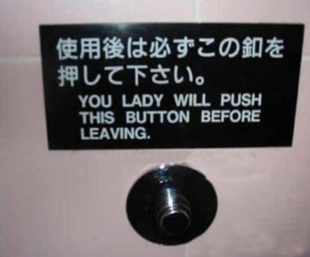 Sign reads: "you lady will push this button before leaving"